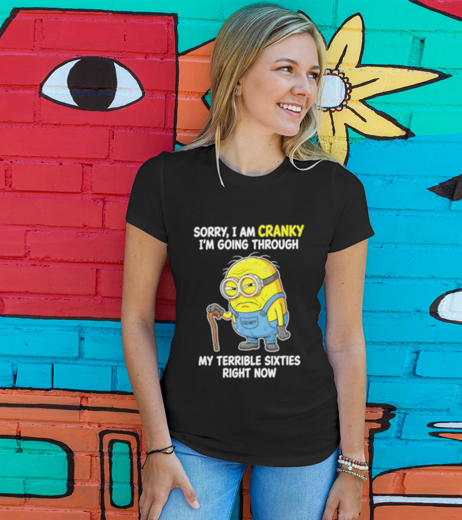 Minion Sorry I Am Cranky Going Through My Terrible Sixties Right Now T-Shirt