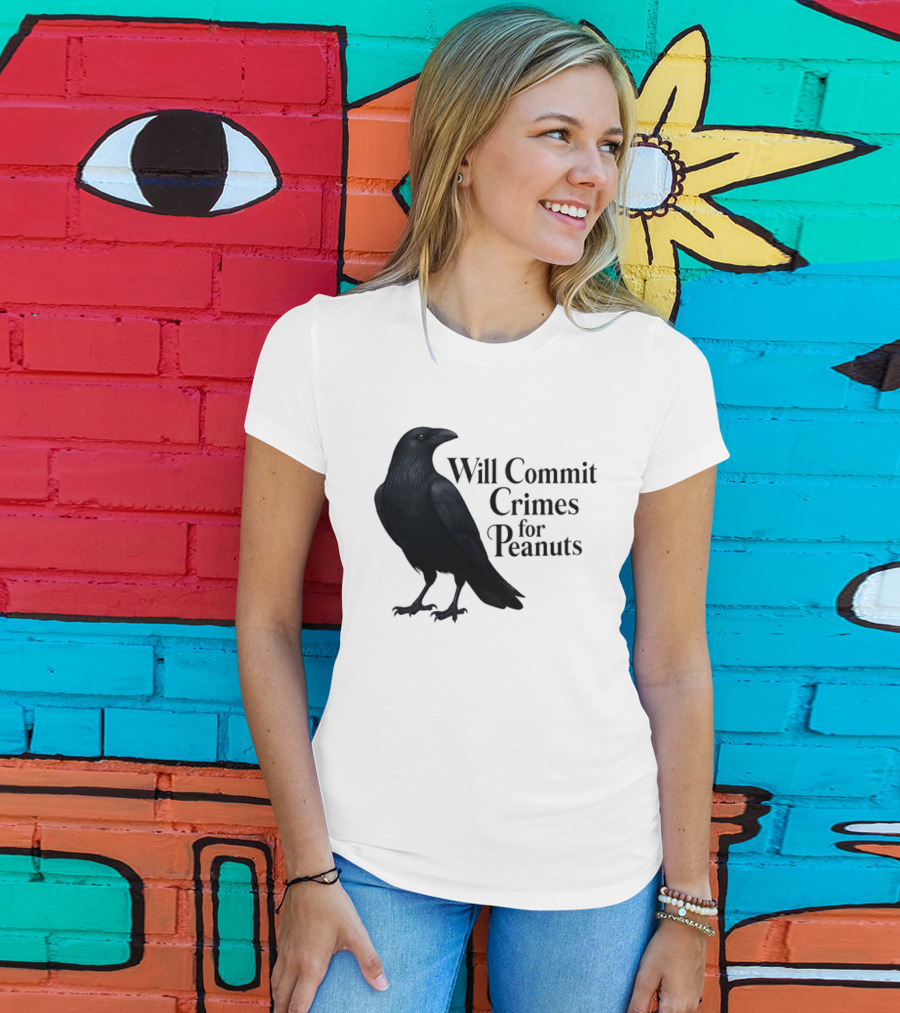 Will Commit Crimes For Peanuts Black Crow Raven T-Shirt