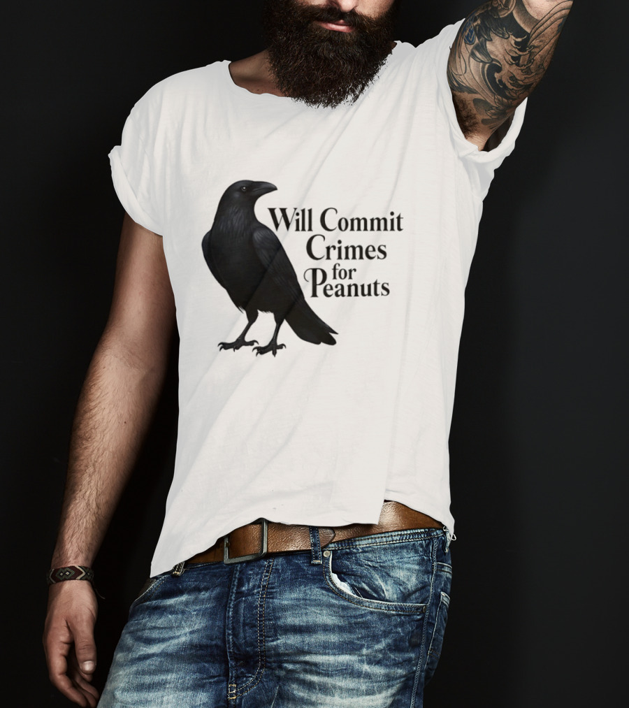 Will Commit Crimes For Peanuts Black Crow Raven T-Shirt