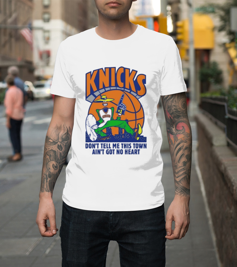 Knicks Basketball New York Don't Tell Me This Town Ain't Got No Heart T-Shirt