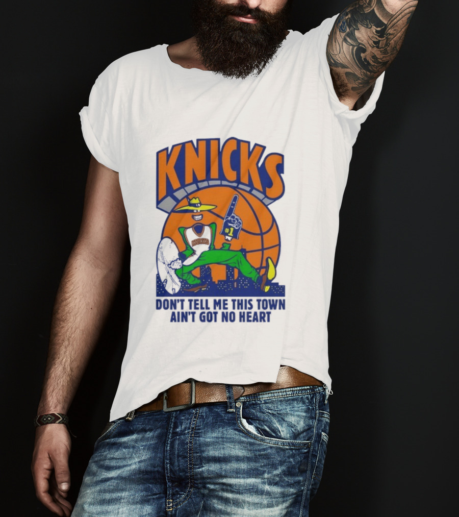 Knicks Basketball New York Don't Tell Me This Town Ain't Got No Heart T-Shirt