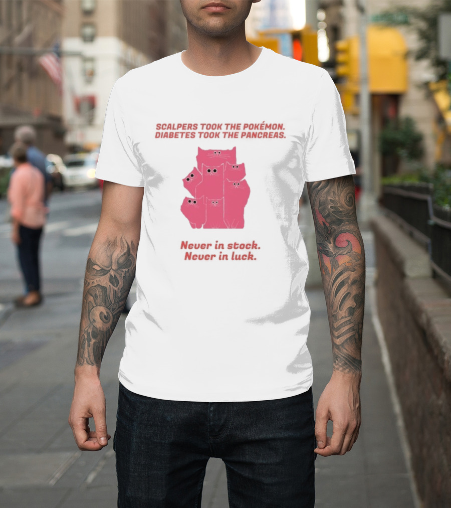 Scalpers Took The Pokémon Diabetes Took The Pancreas Never In Stock Never In Luck Pink Cats T-Shirt