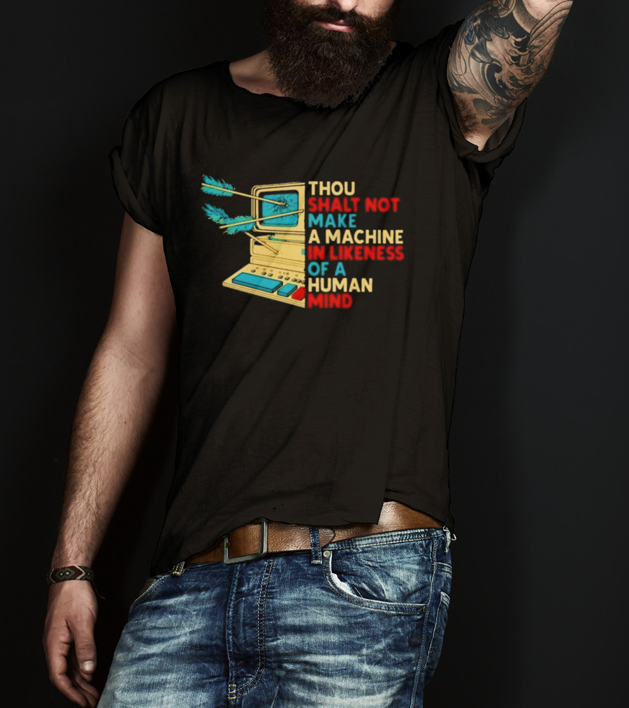 Thou Shalt Not Make A Machine In Likeness Of A Human Mind Anti AI Warning T-Shirt