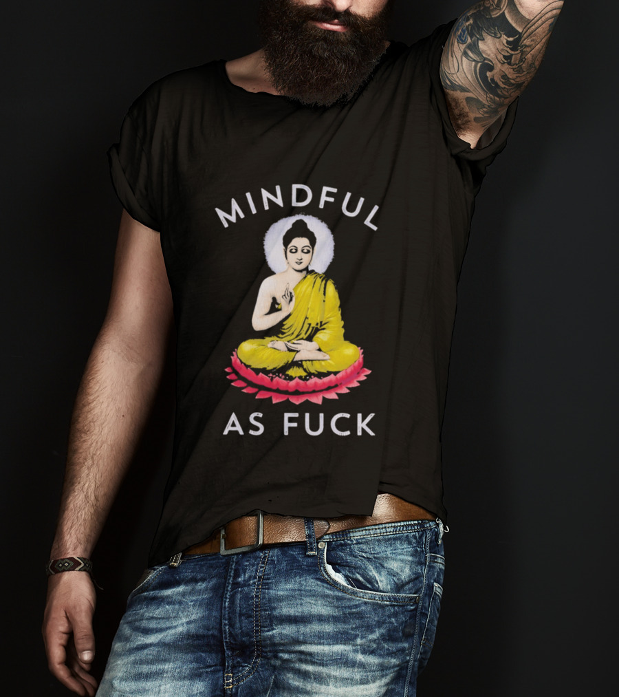 Mindful As Fuck Meditating Buddha Enlightenment T-Shirt