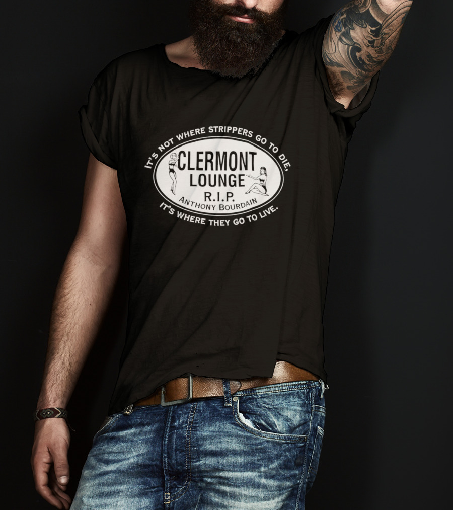 Clermont Lounge RIP It's Not Where Strippers Go To Die It's Where They Go To Live T-Shirt