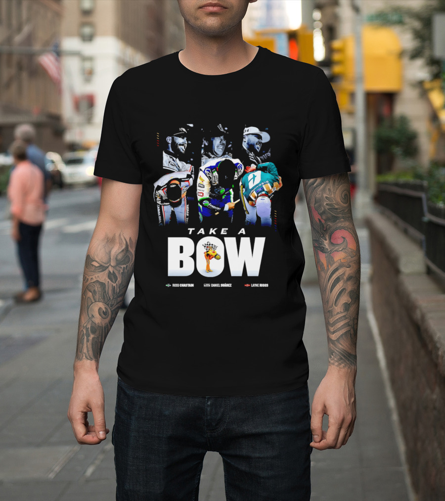 Take A Bow Ross Chastain Daniel Suarez Layne Riggs Nascar T-Shirt