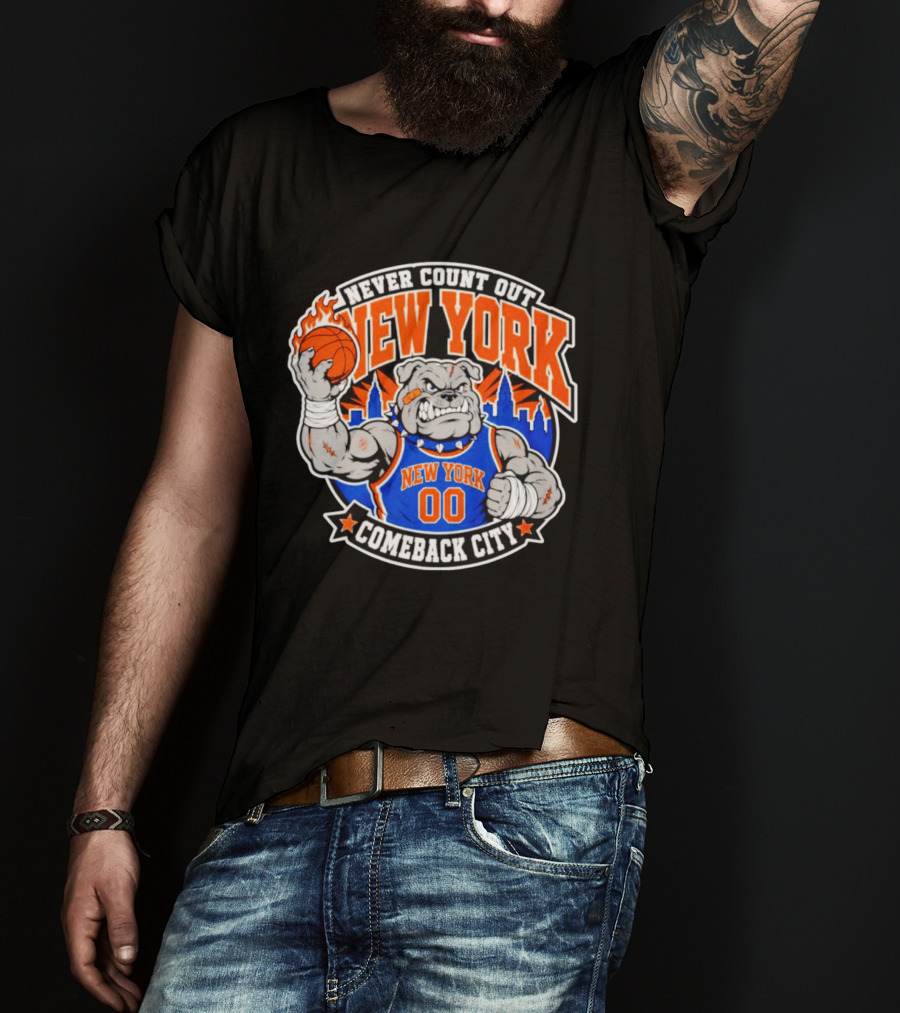 New York Knicks Never Count Out Comeback City Bulldog Basketball T-Shirt