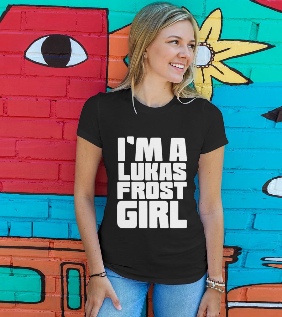 I'm A Lukas Frost Girl T-Shirt