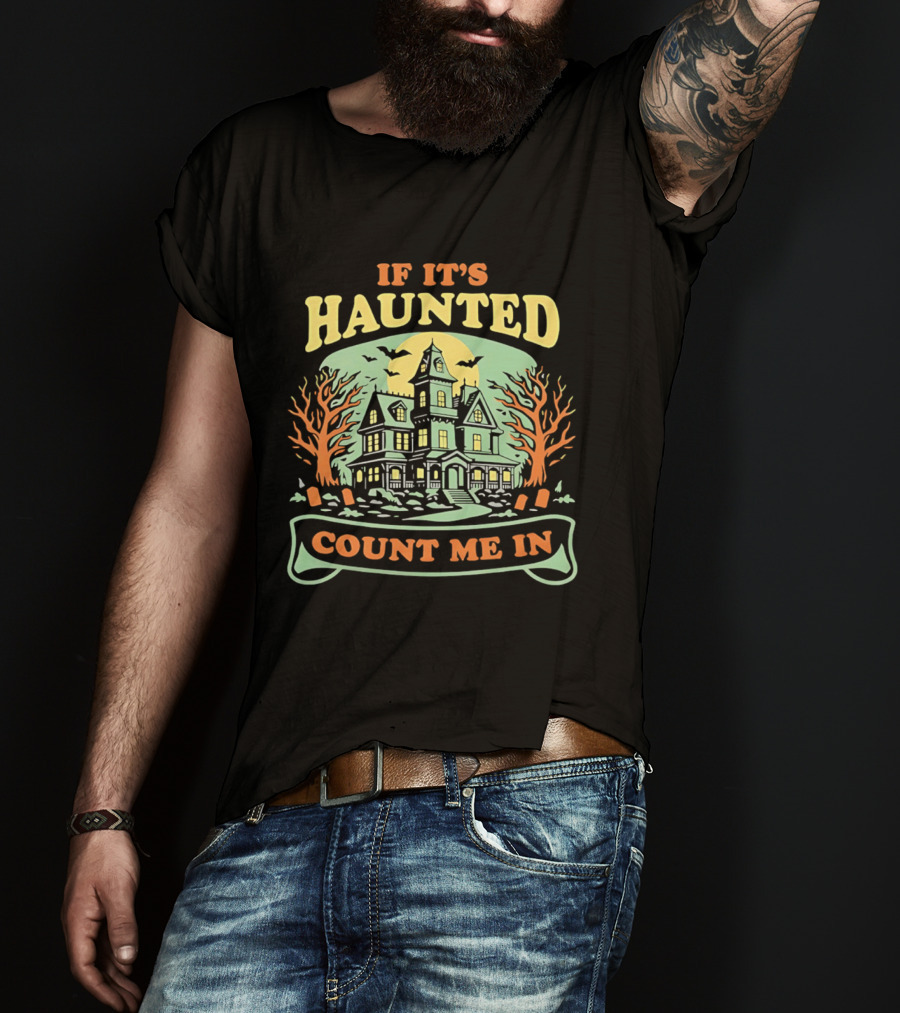 If It's Haunted Count Me In Spooky Haunted House Halloween T-Shirt