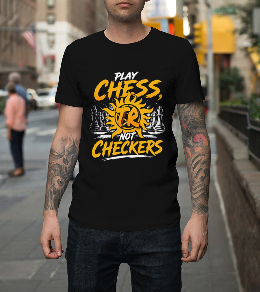 Play Chess Not Checkers TR Sunburst Chess Pieces T-Shirt