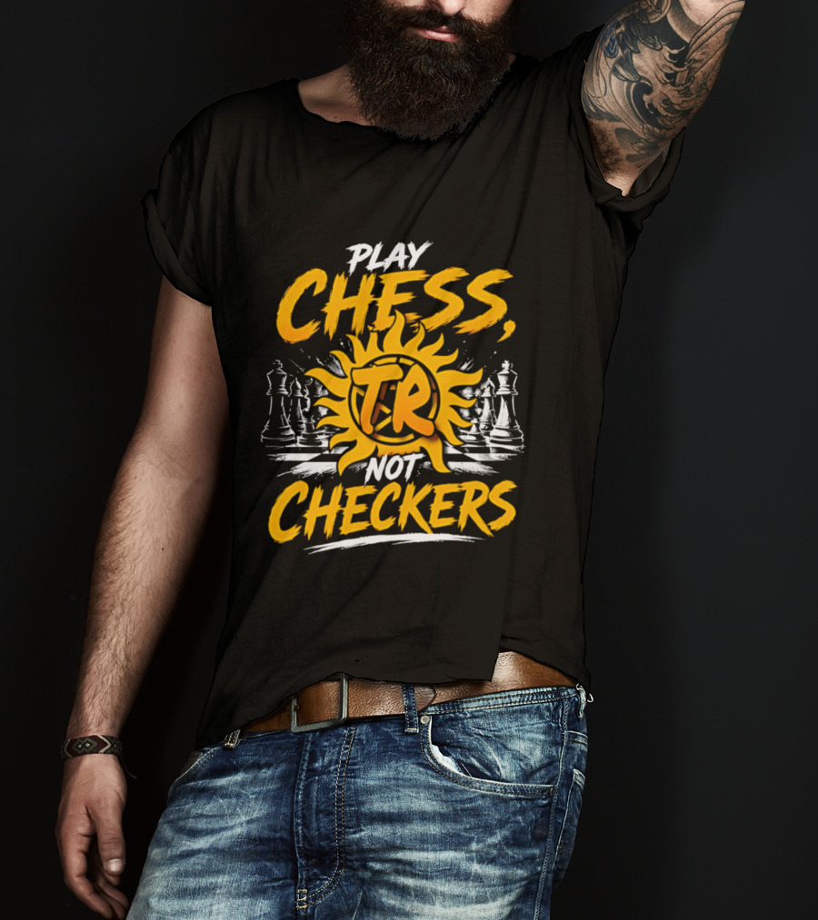 Play Chess Not Checkers TR Sunburst Chess Pieces T-Shirt