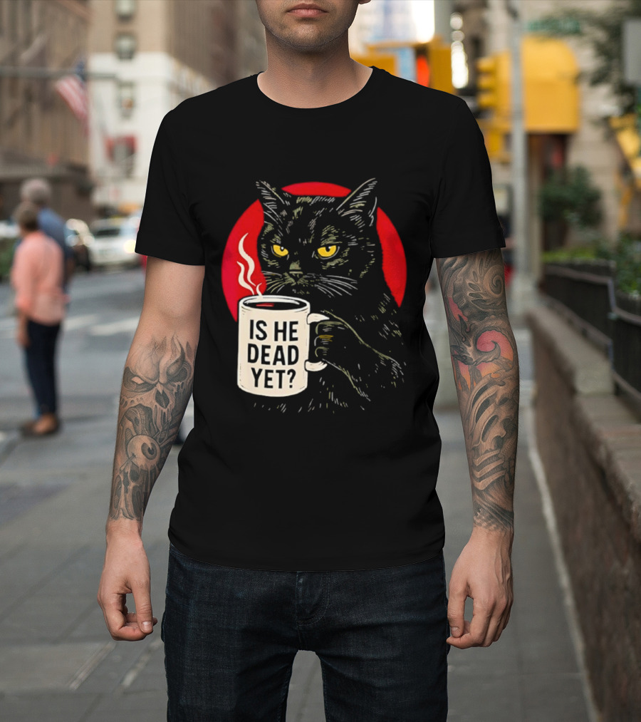 Grumpy Feline Black Cat Coffee Is He Dead Yet T-Shirt