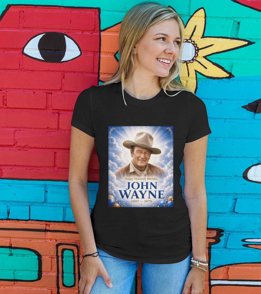 Happy Heavenly Birthday John Wayne 1907 1979 Clouds Hat Blue Sky Balloons T-Shirt