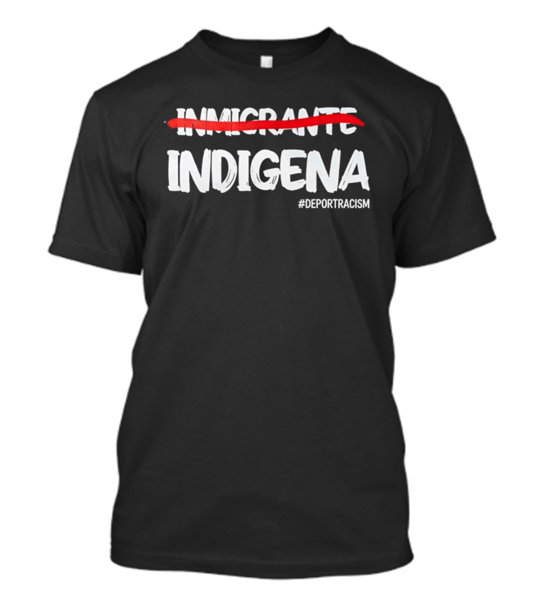 Inmigrante Indígena Deport Racism Hashtag Movement T-Shirt