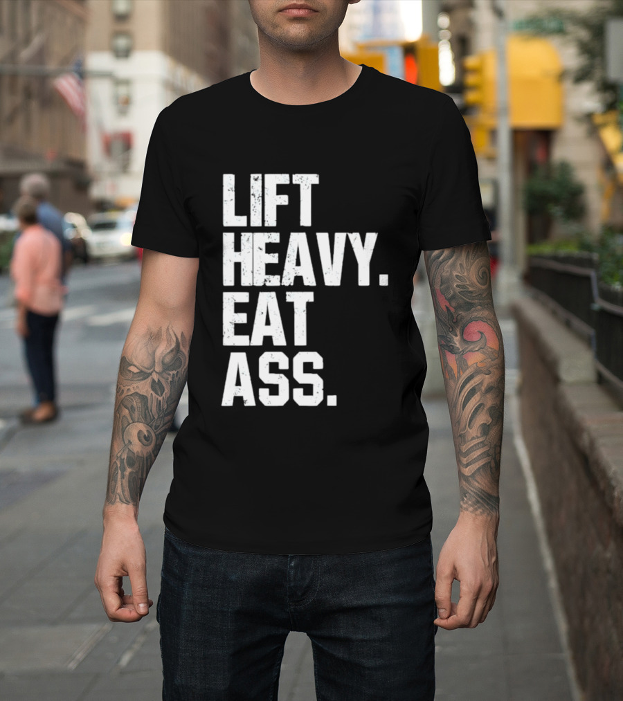 Lift Heavy Eat Ass Bold Motivational T-Shirt
