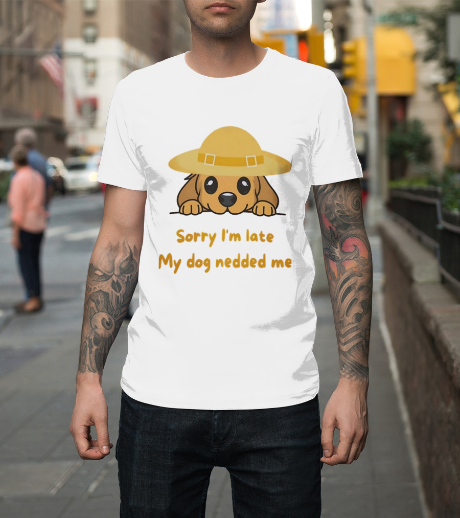Sorry I'm Late My Dog Nedded Me Puppy Pet Lover Cartoon Animal T-Shirt