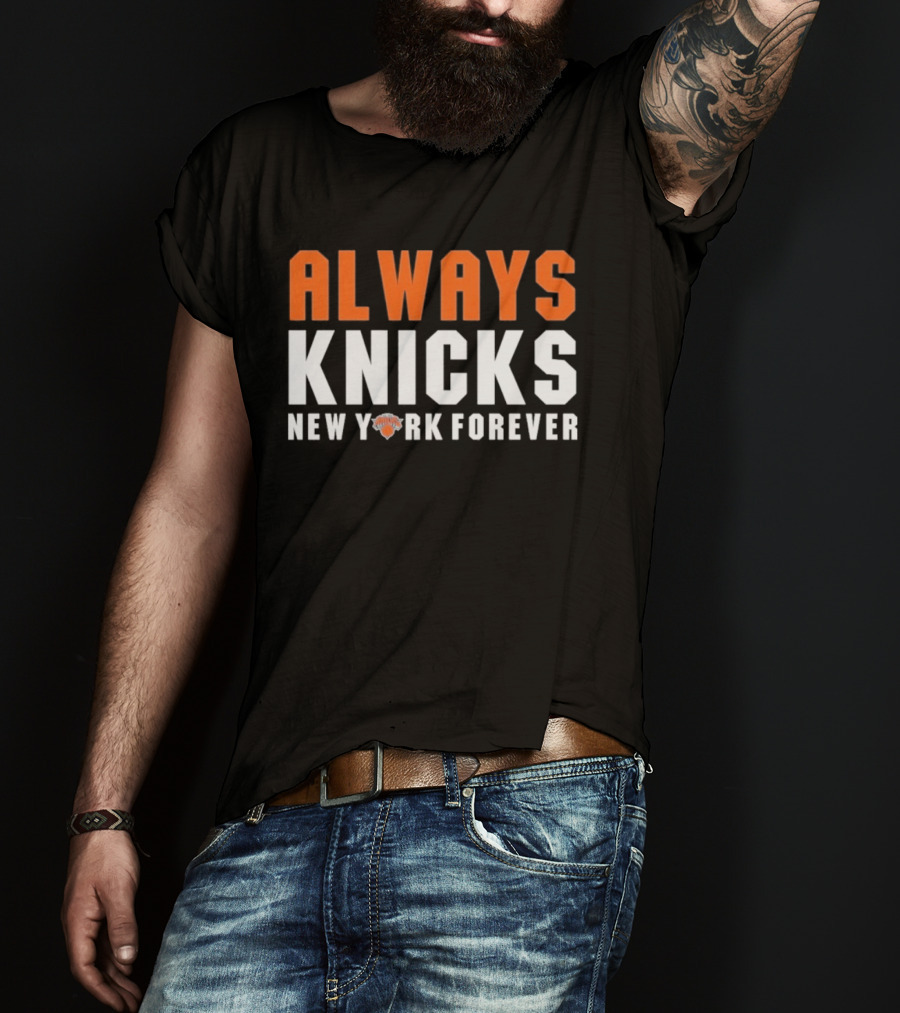 Always Knicks New York Forever Basketball Team Fan T-Shirt