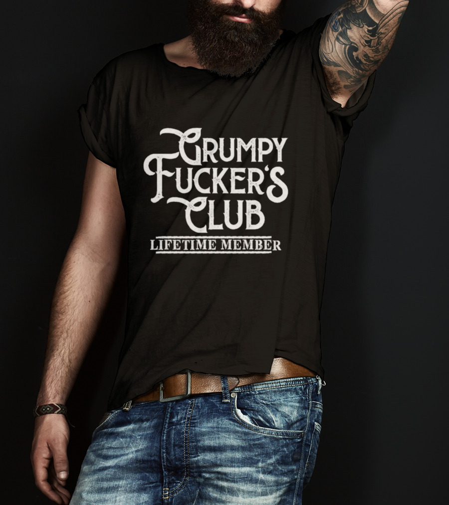 Grumpy Fucker's Club Lifetime Member T-Shirt