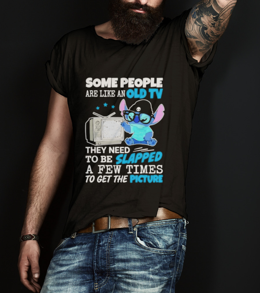 Some People Are Like An Old TV Need To Be Slapped To Get The Picture Stitch T-Shirt