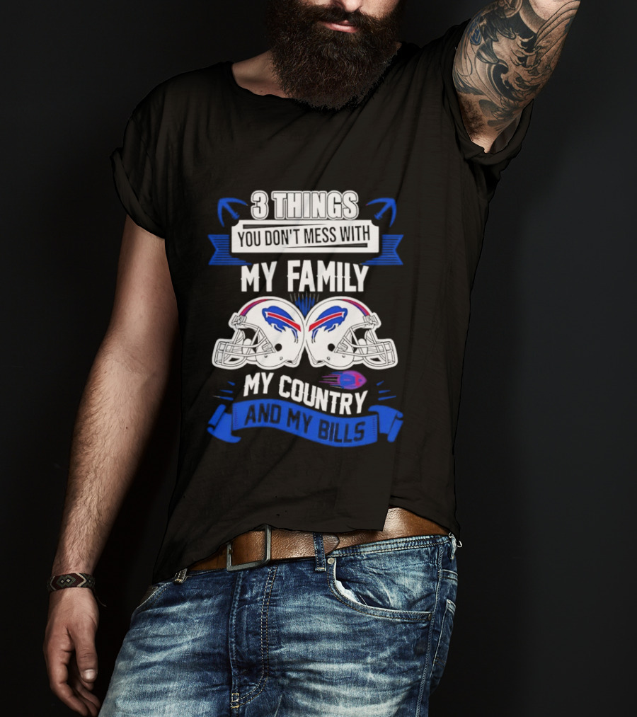 3 Things You Don't Mess With My Family Buffalo Bills Helmets My Country T-Shirt
