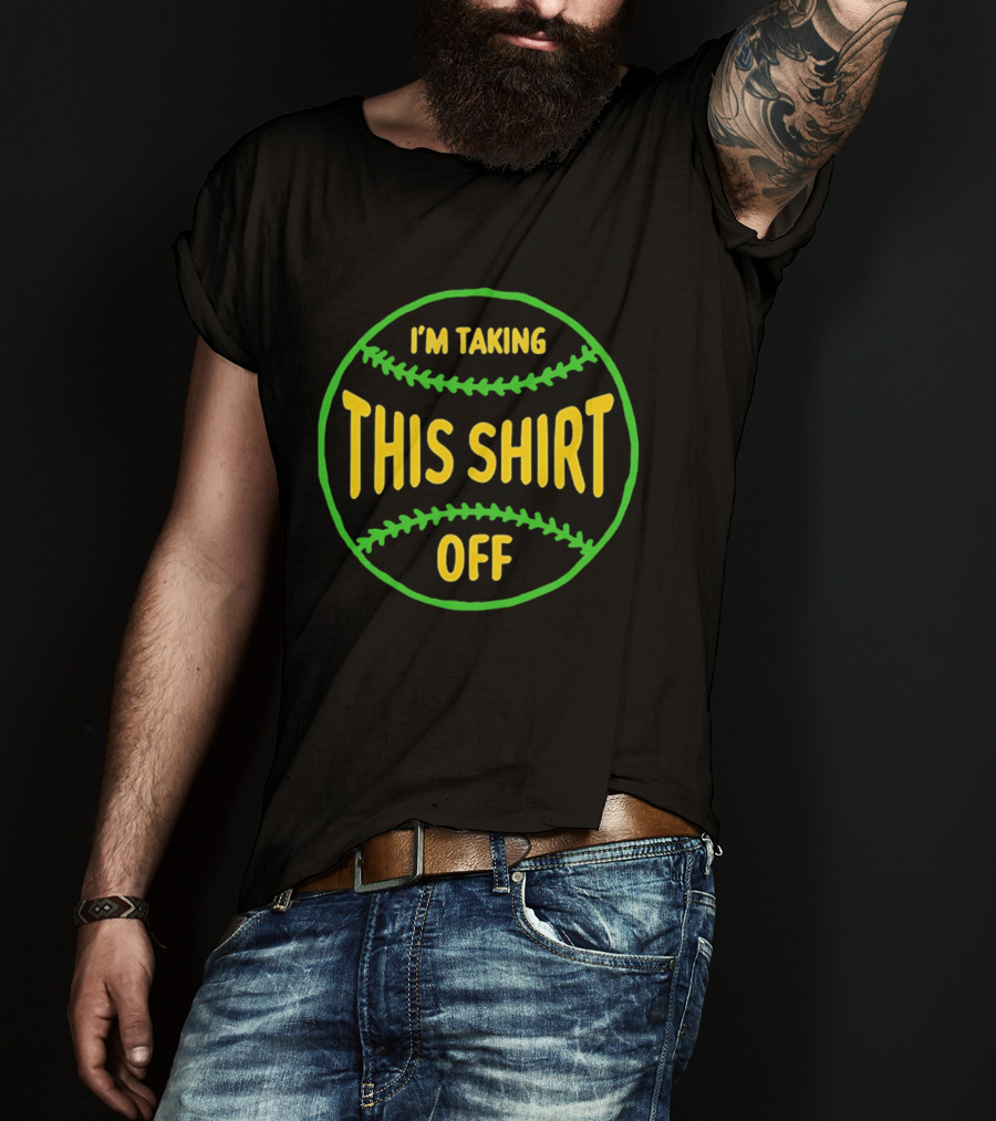 I'm Taking This Off Baseball Humor T-Shirt