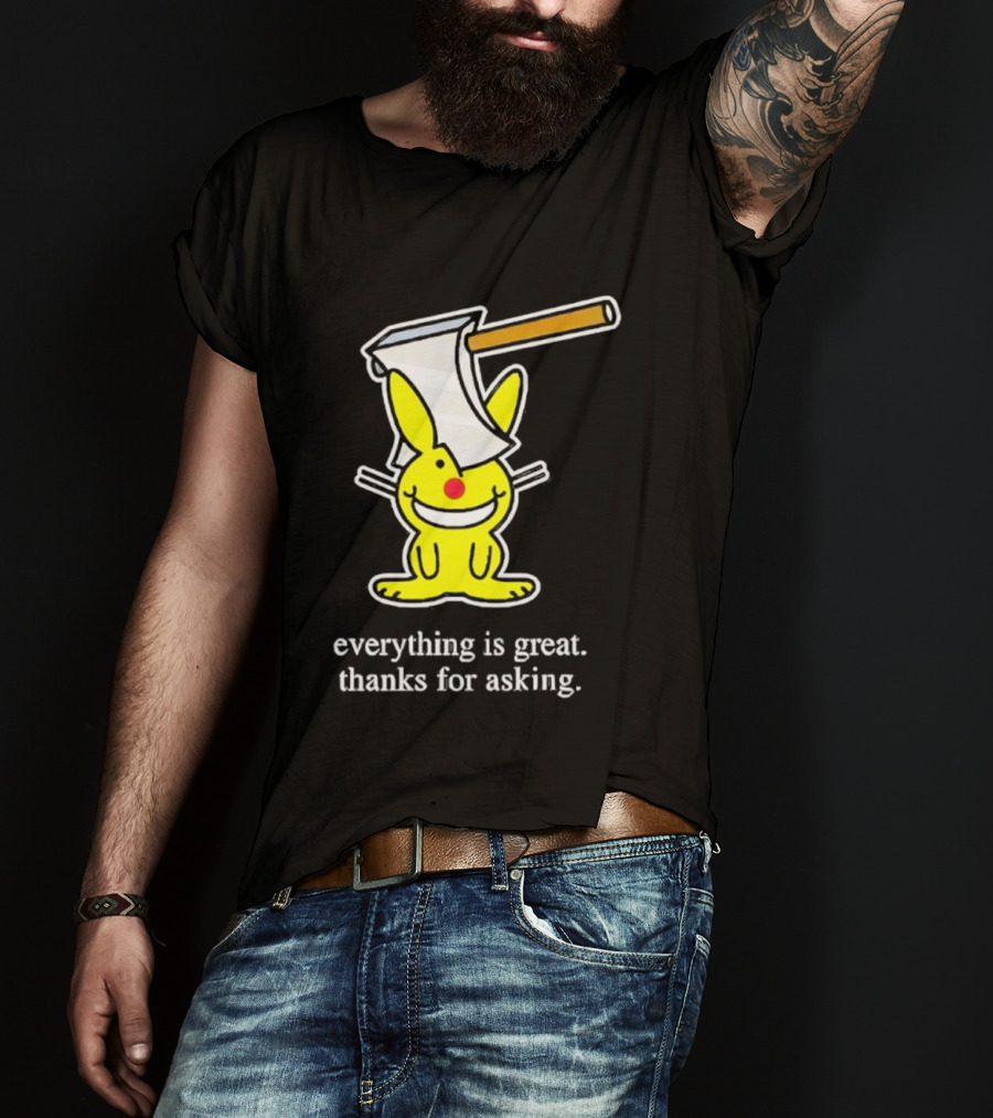 Bunny With Axe Everything Is Great Thanks For Asking T-Shirt