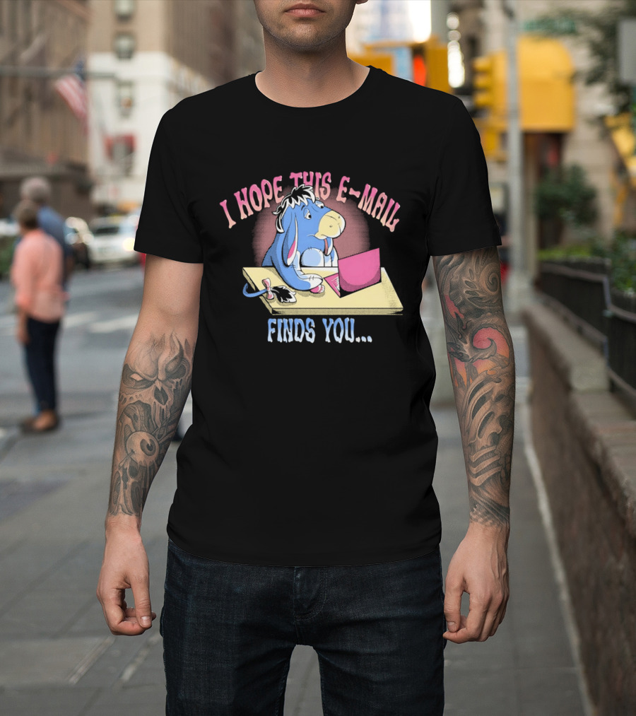 Eeyore I Hope This E Mail Finds You Playful Cartoon Character Working On Laptop T-Shirt