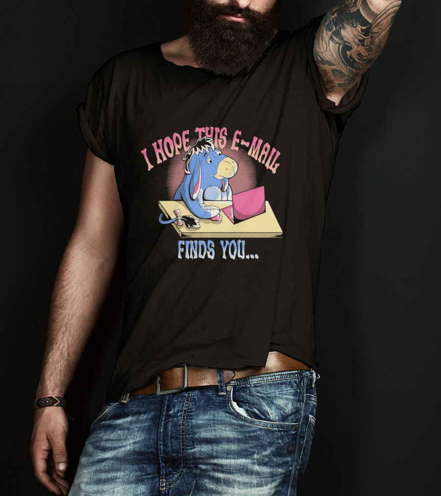 Eeyore I Hope This E Mail Finds You Playful Cartoon Character Working On Laptop T-Shirt