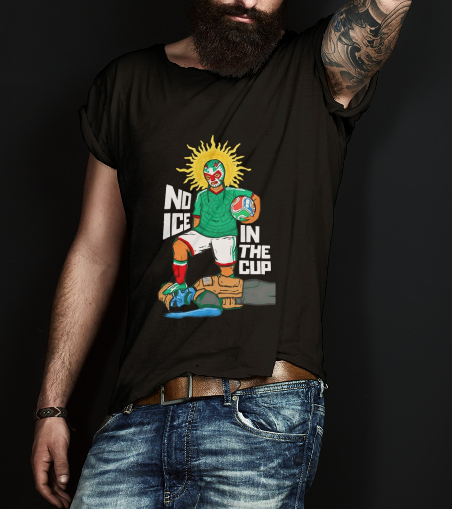 Mexican Luchador No Ice In The Cup Soccer 2018 Sun Mask Footballer T-Shirt
