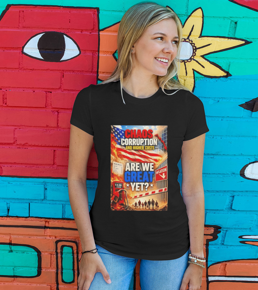 Chaos Corruption And Higher Costs Are We Great Yet Inflation American Flag Symbolism T-Shirt