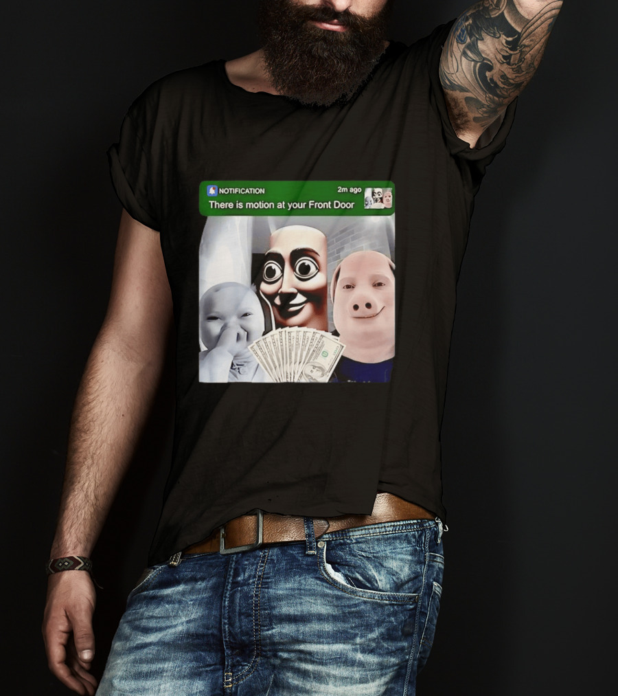 Notification Meme Funny Faces At Your Front Door With Cash T-Shirt