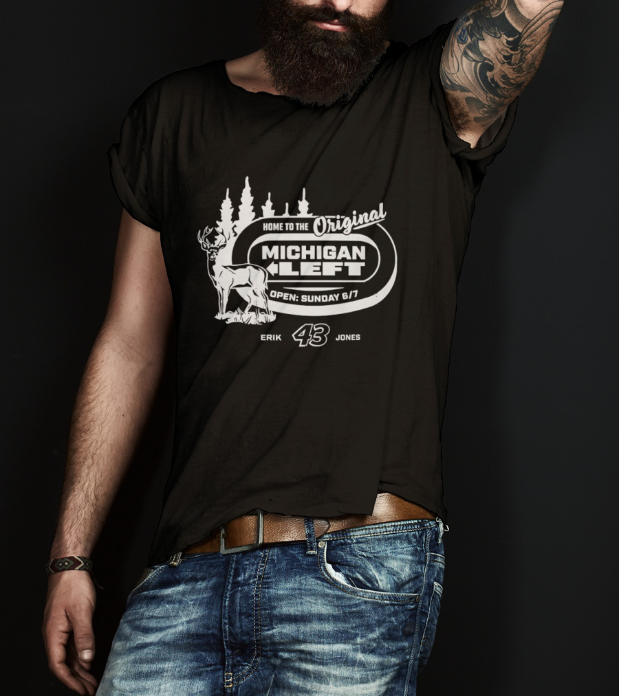 Home To The Original Michigan Left Erik 43 Jones Deer Trees Open Sunday 6'7 T-Shirt