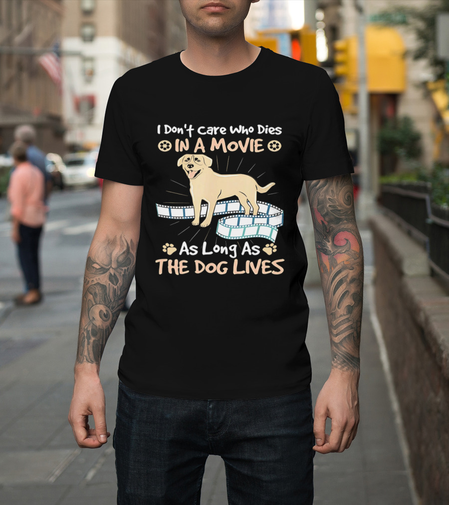 I Don't Care Who Dies In A Movie Golden Dog With Film Reels As Long As The Dog Lives T-Shirt