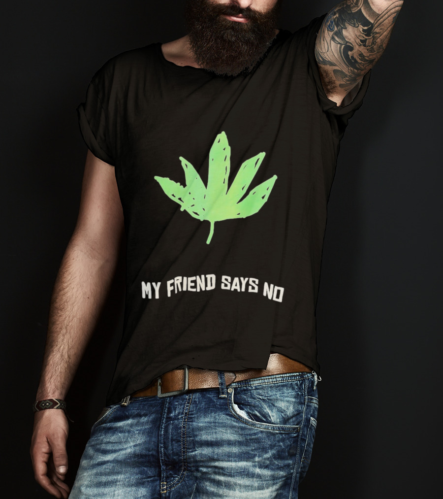 Cannabis Sativa Indica Ruderalis Leaf My Friend Says No Just Say No Leaf T-Shirt