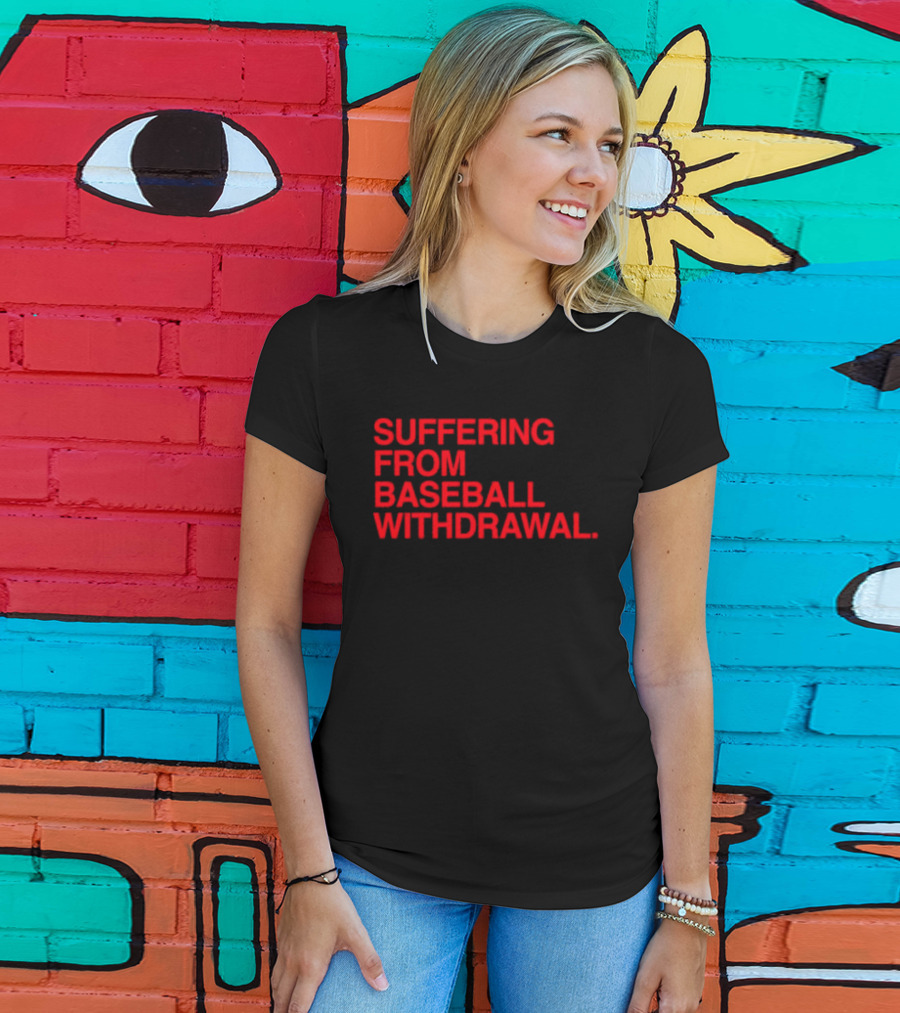 Suffering From Baseball Withdrawal T-Shirt