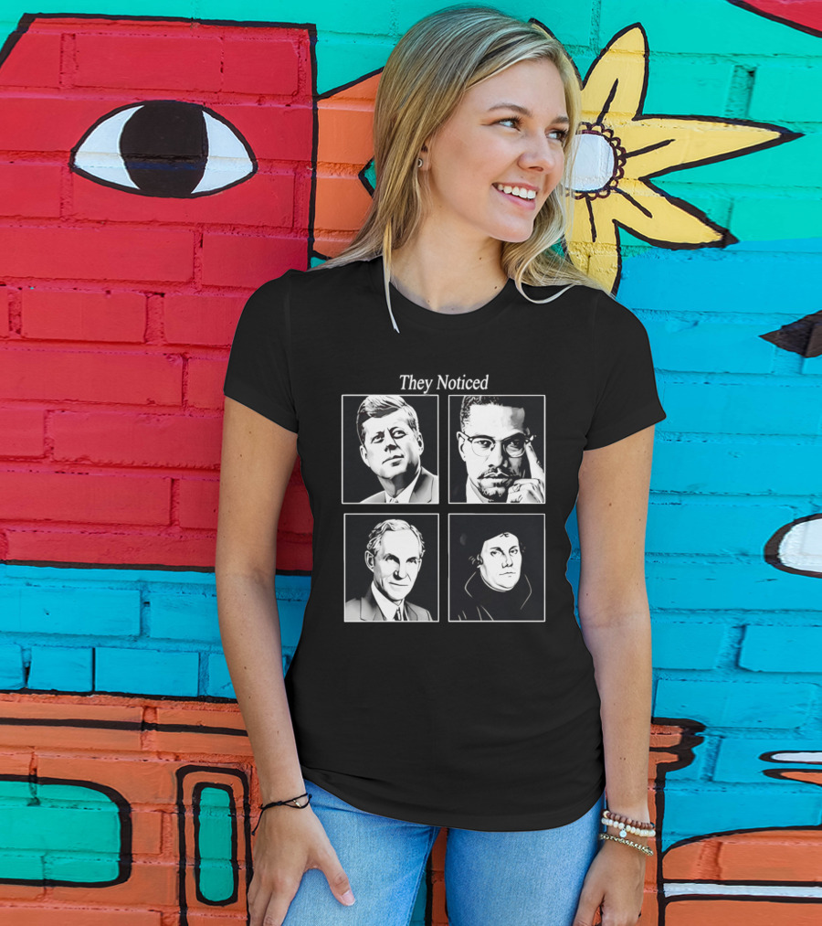 Jake Shields They Noticed John F Kennedy Malcolm X Henry Ford Martin Luther King T-Shirt