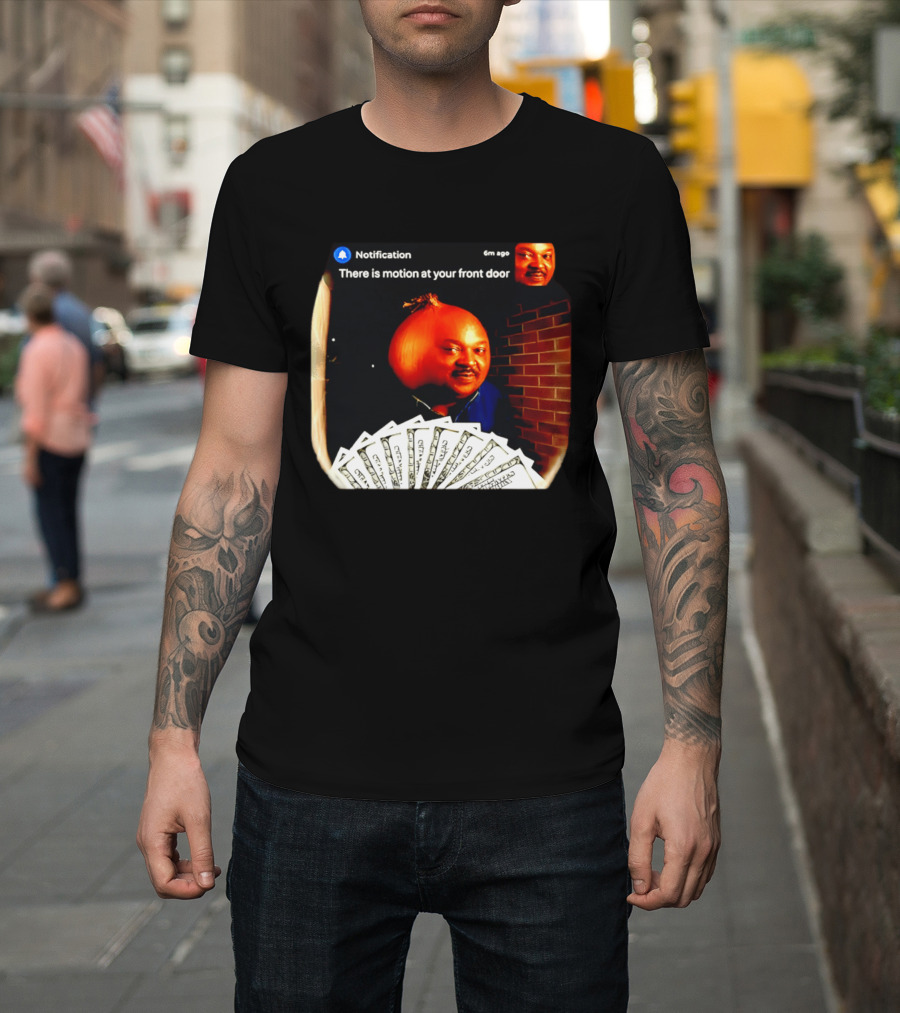 Notification There Is Motion At Your Front Door Onion Head Meme T-Shirt