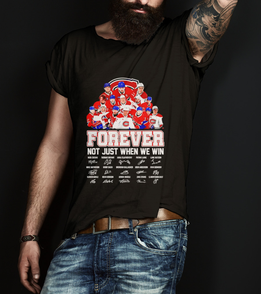 Montreal Canadiens Forever Not Just When We Win Team Signatures T-Shirt