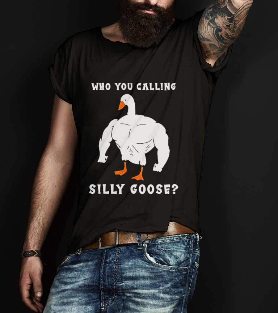 Who You Calling Silly Muscular Buff Swole Goose T-Shirt