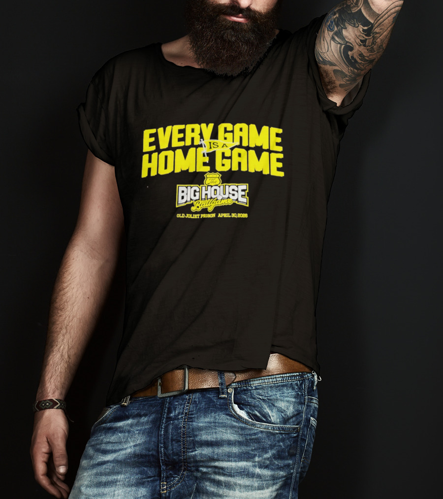 Every Game Is A Home Game Big House Ballgame Old Joliet Prison April 30 2023 T-Shirt
