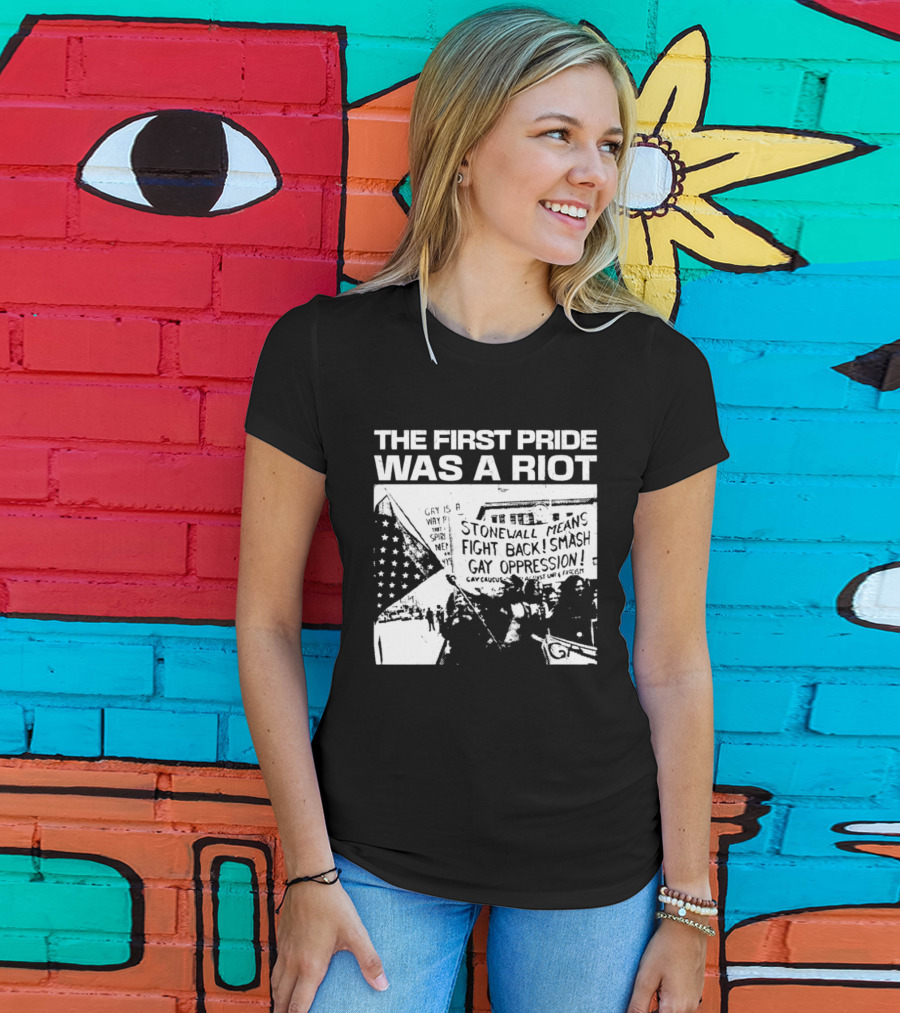 The First Pride Was A Riot Stonewall Means Fight Back Smash Gay Oppression T-Shirt
