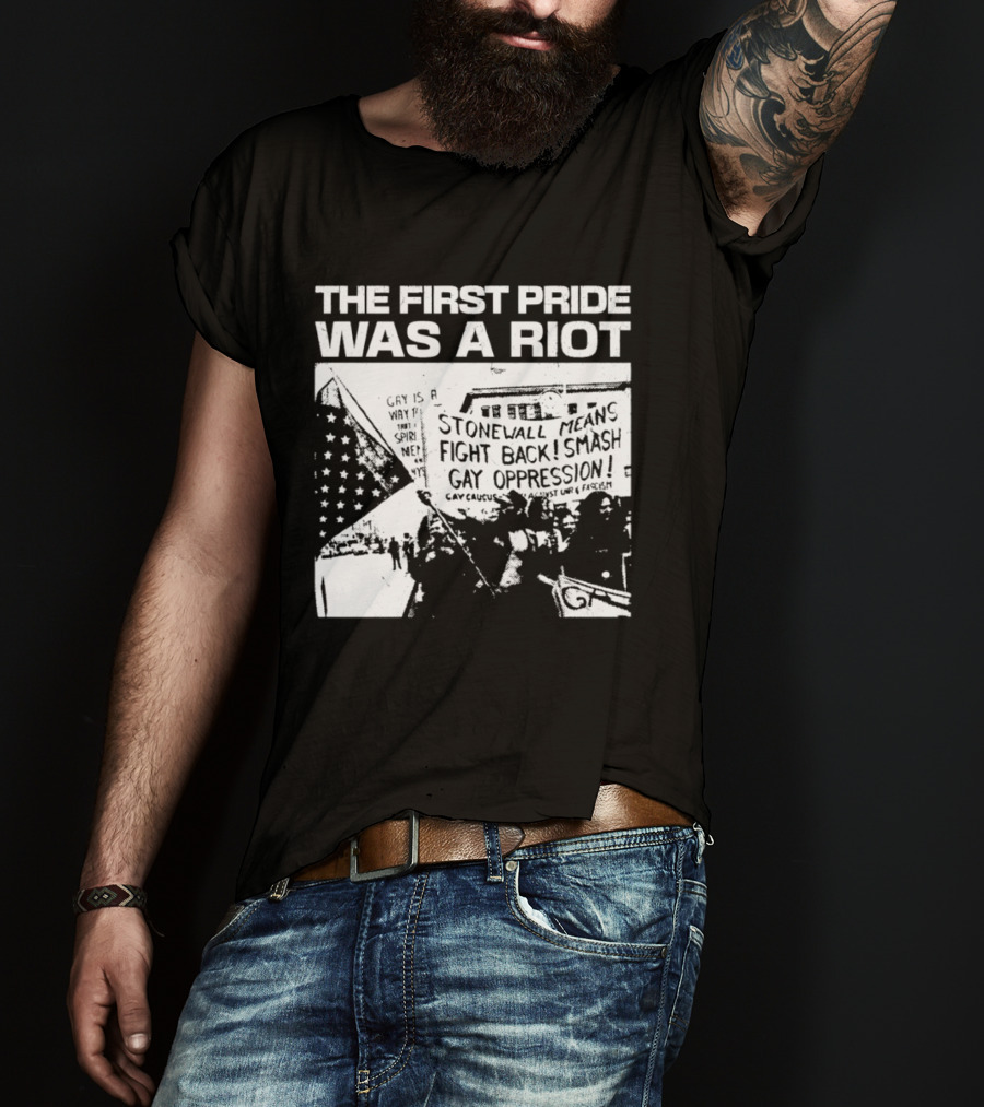 The First Pride Was A Riot Stonewall Means Fight Back Smash Gay Oppression T-Shirt
