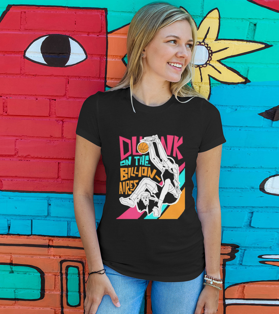 Dunk On The Billionaires Economic Inequality T-Shirt