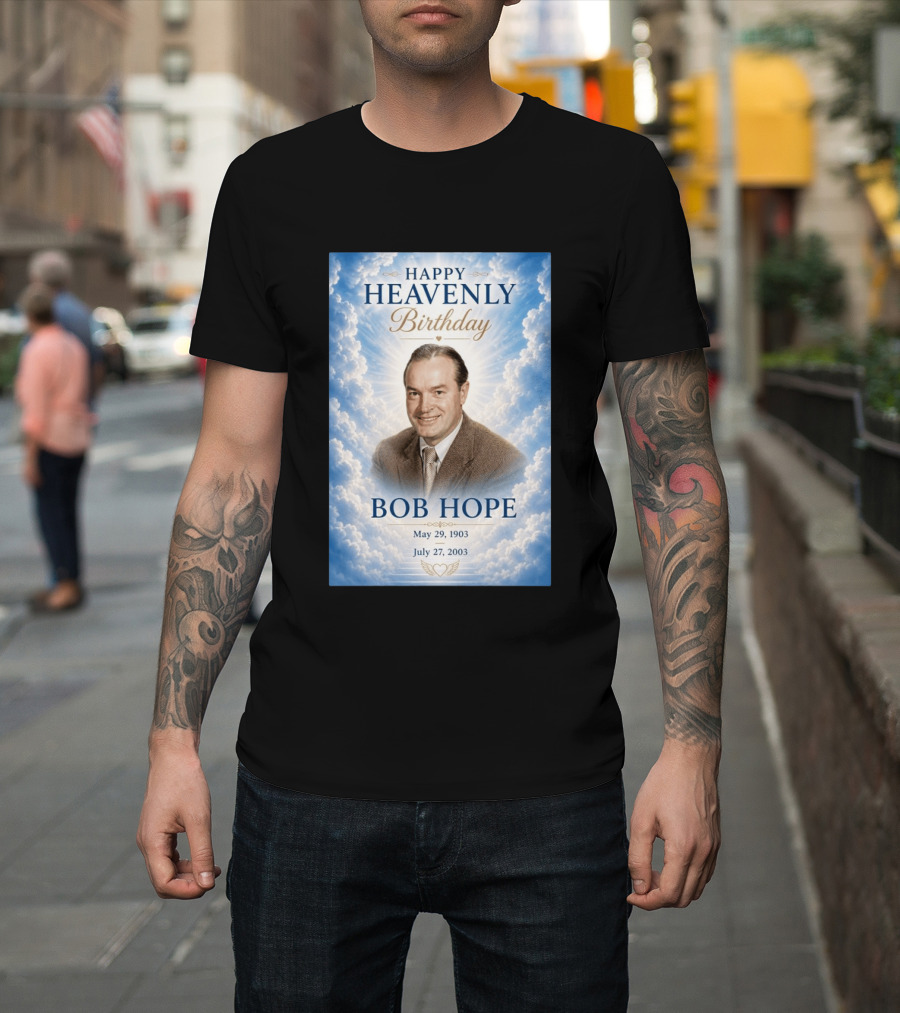 Happy Heavenly Birthday Bob Hope May 29 1903 July 27 2003 T-Shirt