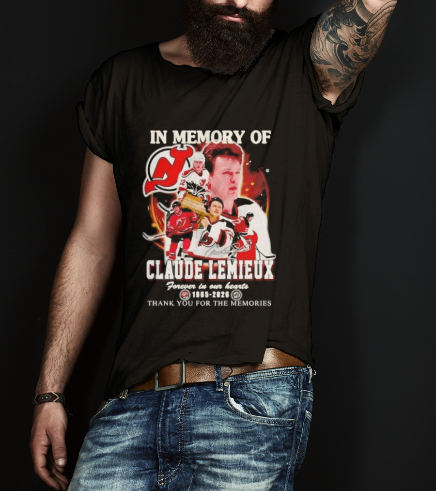 In Memory Of Claude Lemieux Forever In Our Hearts 1965 2026 Thank You For The Memories New Jersey Hockey Legend T-Shirt