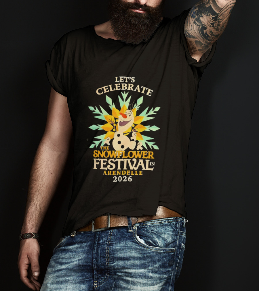 Let's Celebrate The Snowflower Festival In Arendelle 2026 Olaf T-Shirt