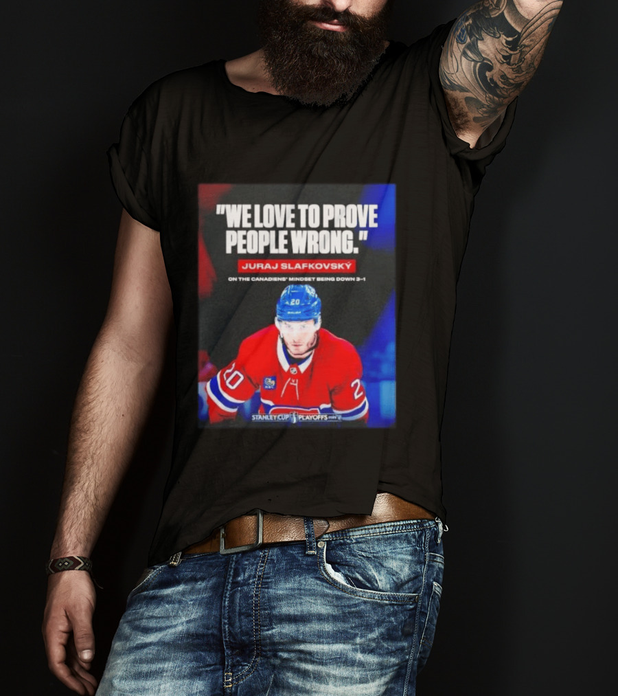 Juraj Slafkovsky We Love To Prove People Wrong Canadiens Stanley Cup Playoffs T-Shirt