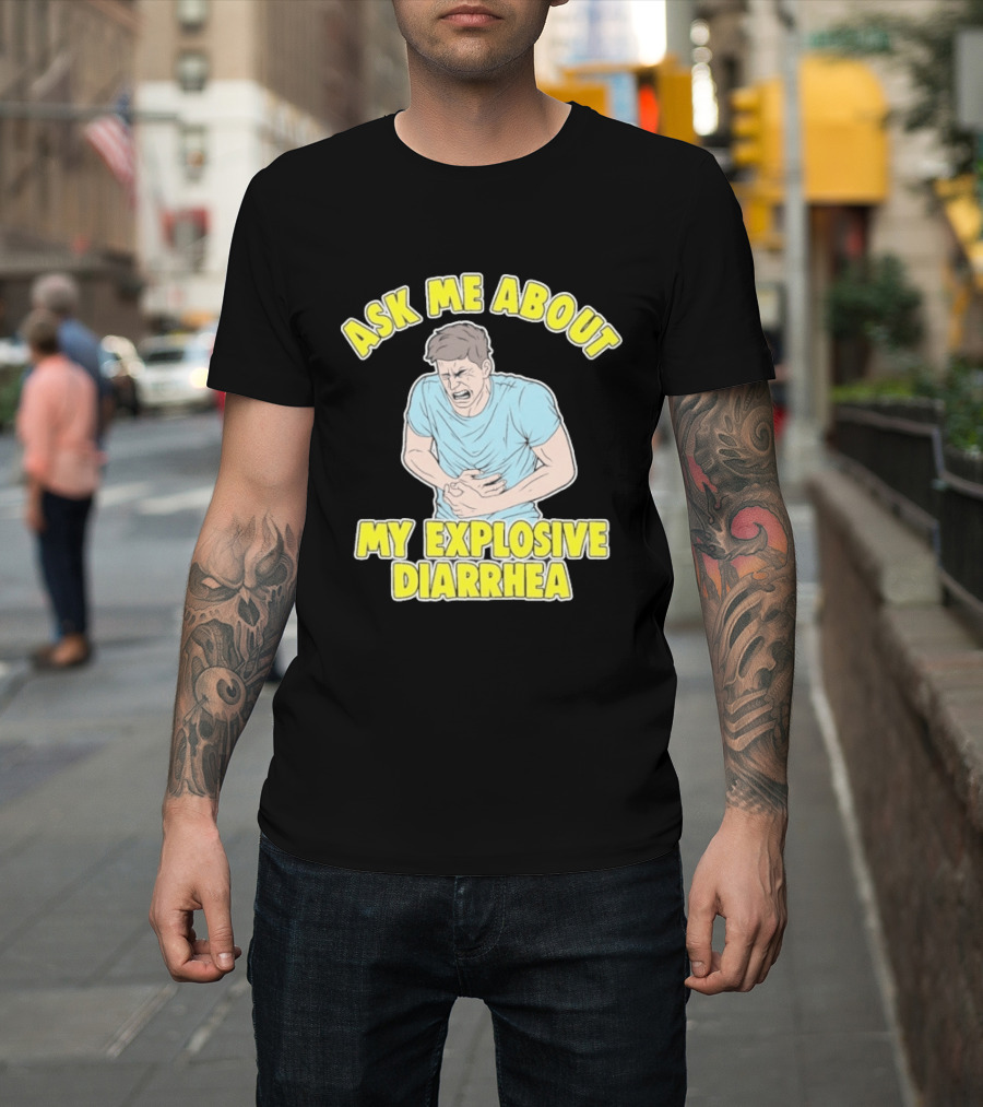 Ask Me About My Explosive Diarrhea T-Shirt
