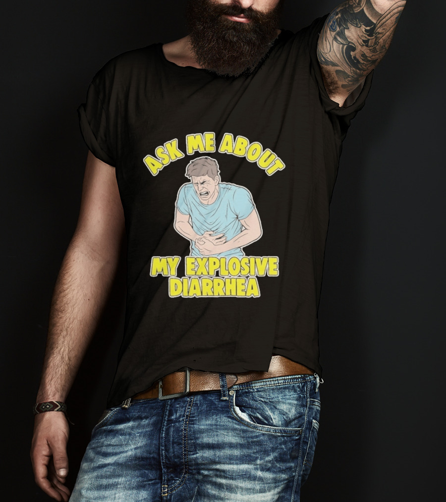 Ask Me About My Explosive Diarrhea T-Shirt