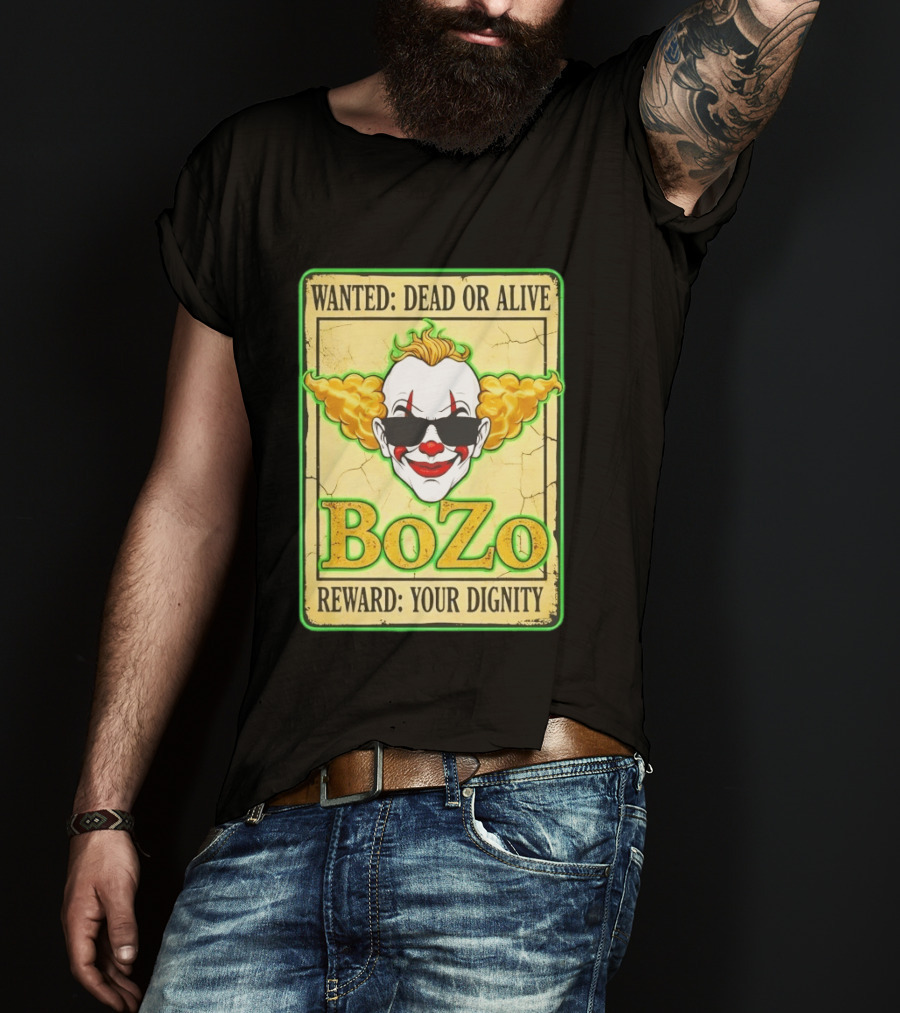 Bozo Wanted Dead Or Alive Clown Reward Your Dignity T-Shirt
